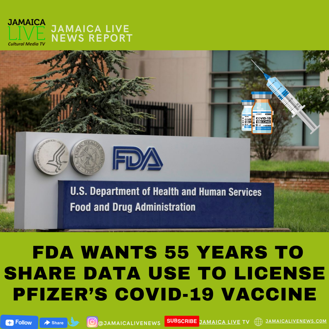 FDA WANTS 55 YEARS TO SHARE DATA USE TO license Pfizer’s COVID-19 vaccine